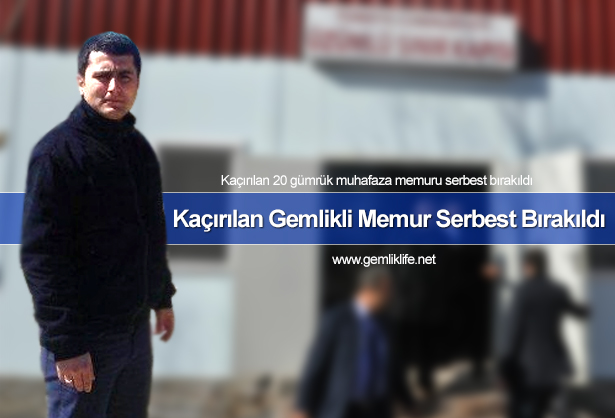 Rehin Alınan Gemlikli Gümrükçü Serbest Bırakıldı